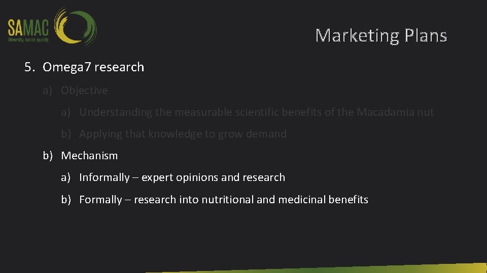 Marketing Plans 5. Omega 7 research a) Objective a) Understanding the measurable scientific benefits