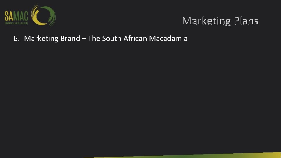 Marketing Plans 6. Marketing Brand – The South African Macadamia 