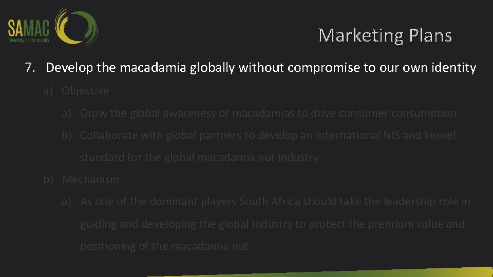 Marketing Plans 7. Develop the macadamia globally without compromise to our own identity a)