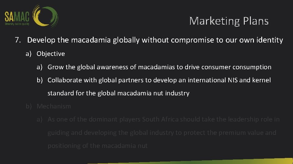 Marketing Plans 7. Develop the macadamia globally without compromise to our own identity a)