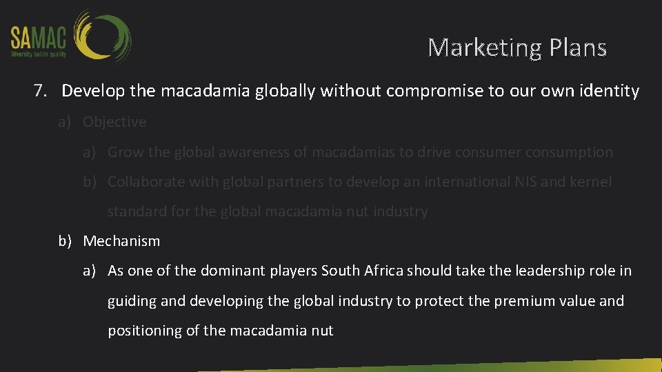 Marketing Plans 7. Develop the macadamia globally without compromise to our own identity a)