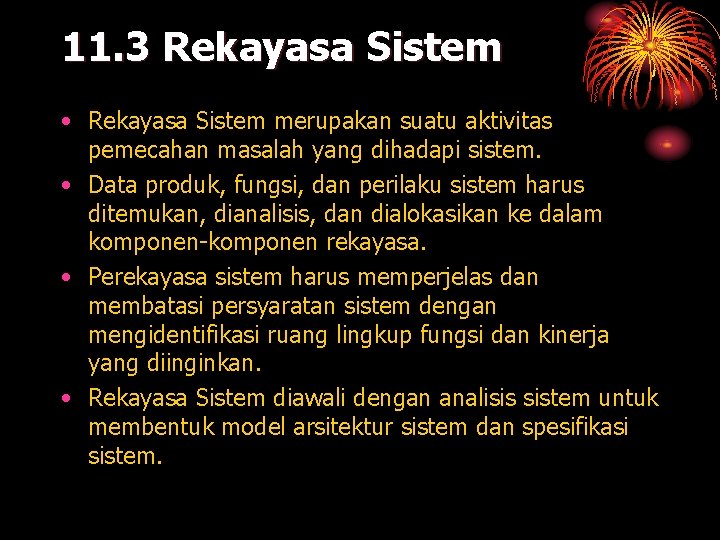 11. 3 Rekayasa Sistem • Rekayasa Sistem merupakan suatu aktivitas pemecahan masalah yang dihadapi