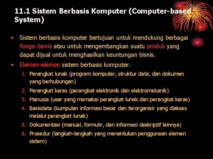 11. 1 Sistem Berbasis Komputer (Computer-based System) • Sistem berbasis komputer bertujuan untuk mendukung