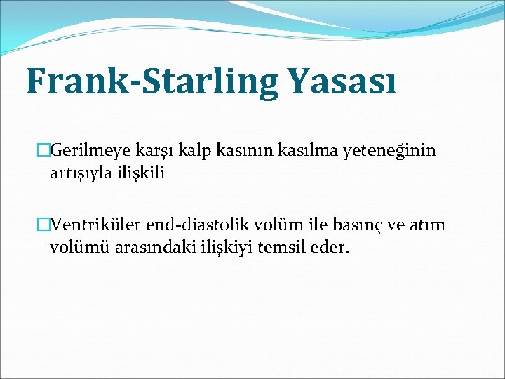 Frank-Starling Yasası �Gerilmeye karşı kalp kasının kasılma yeteneğinin artışıyla ilişkili �Ventriküler end-diastolik volüm ile