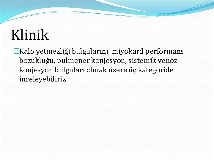 Klinik �Kalp yetmezliği bulgularını; miyokard performans bozukluğu, pulmoner konjesyon, sistemik venöz konjesyon bulguları olmak