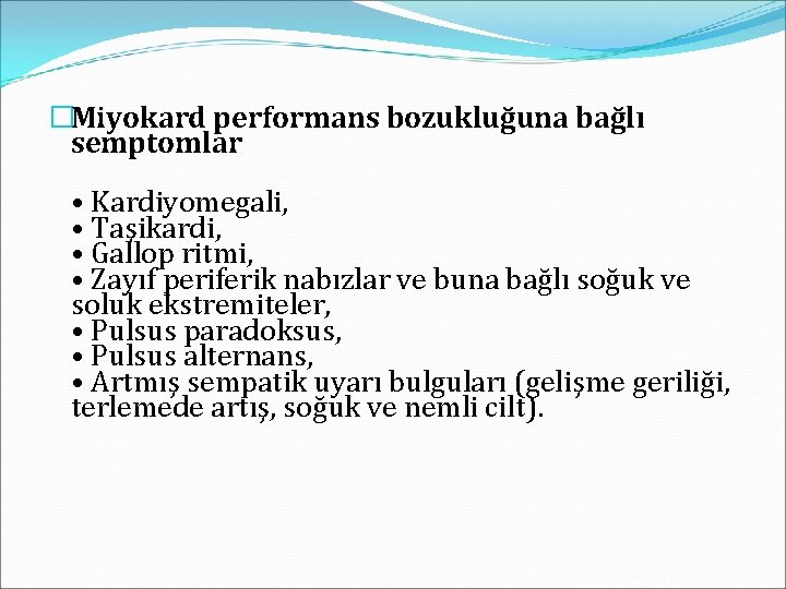 �Miyokard performans bozukluğuna bağlı semptomlar • Kardiyomegali, • Taşikardi, • Gallop ritmi, • Zayıf