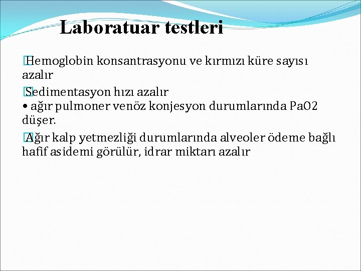 Laboratuar testleri � Hemoglobin konsantrasyonu ve kırmızı küre sayısı azalır � Sedimentasyon hızı azalır