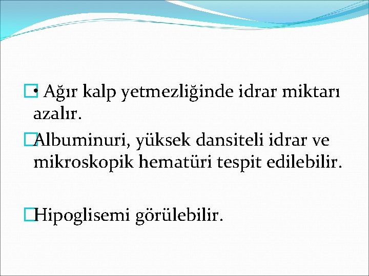 � • Ağır kalp yetmezliğinde idrar miktarı azalır. �Albuminuri, yüksek dansiteli idrar ve mikroskopik