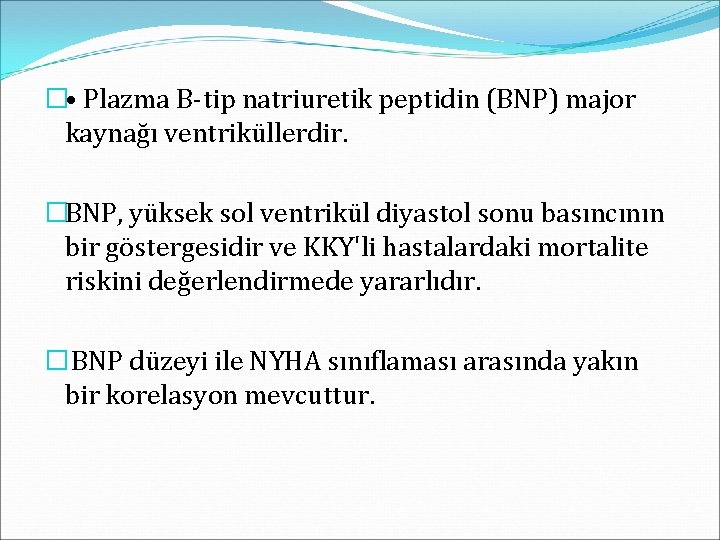 � • Plazma B-tip natriuretik peptidin (BNP) major kaynağı ventriküllerdir. �BNP, yüksek sol ventrikül