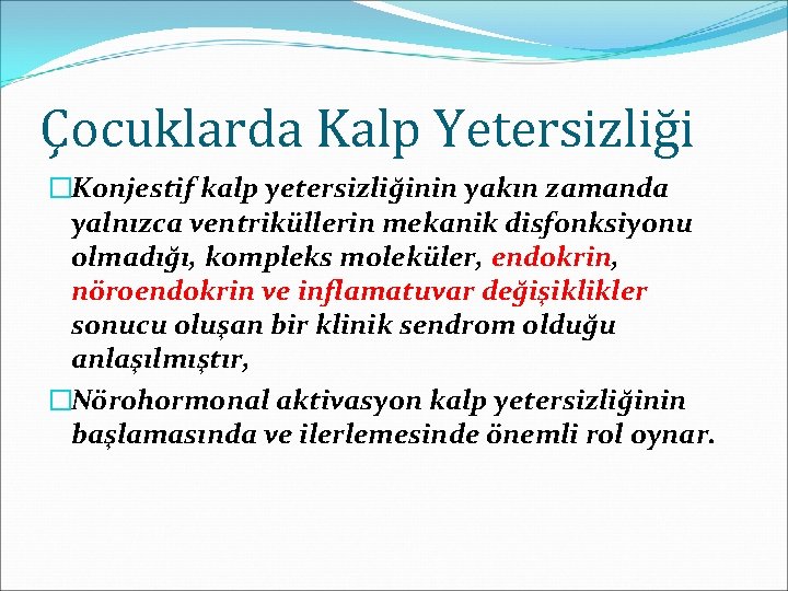 Çocuklarda Kalp Yetersizliği �Konjestif kalp yetersizliğinin yakın zamanda yalnızca ventriküllerin mekanik disfonksiyonu olmadığı, kompleks