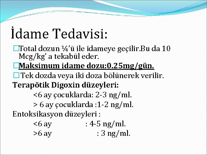 İdame Tedavisi: �Total dozun ¼’ü ile idameye geçilir. Bu da 10 Mcg/kg’ a tekabül