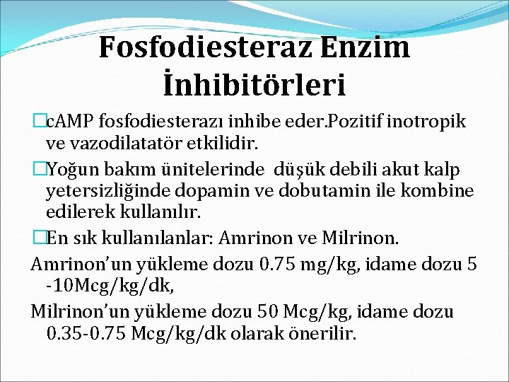 Fosfodiesteraz Enzim İnhibitörleri �c. AMP fosfodiesterazı inhibe eder. Pozitif inotropik ve vazodilatatör etkilidir. �Yoğun