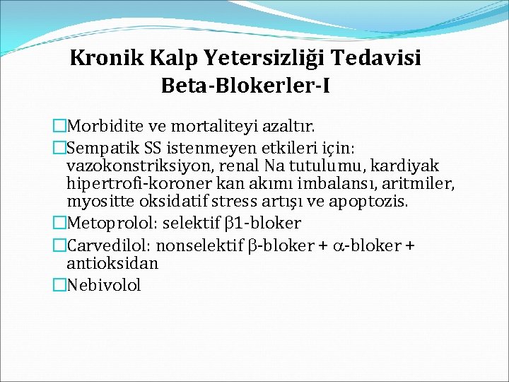 Kronik Kalp Yetersizliği Tedavisi Beta-Blokerler-I �Morbidite ve mortaliteyi azaltır. �Sempatik SS istenmeyen etkileri için: