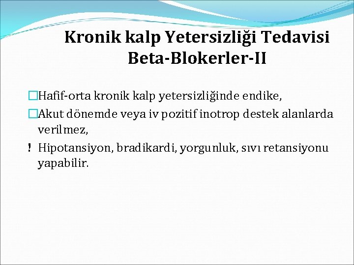 Kronik kalp Yetersizliği Tedavisi Beta-Blokerler-II �Hafif-orta kronik kalp yetersizliğinde endike, �Akut dönemde veya iv