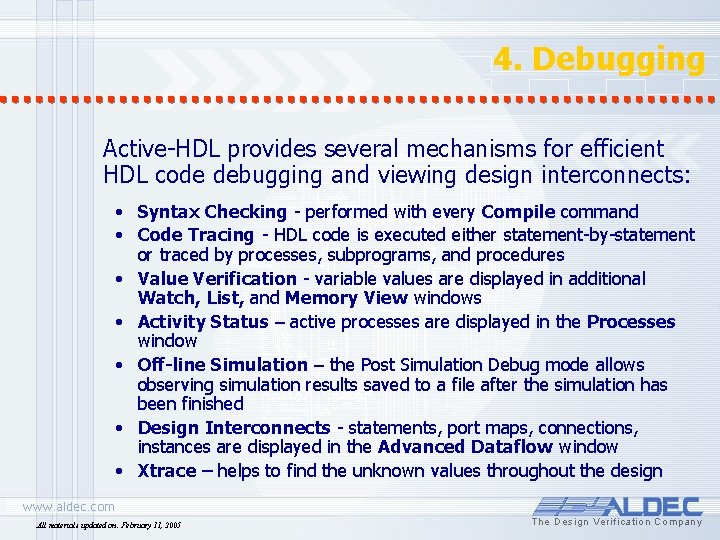 4. Debugging Active-HDL provides several mechanisms for efficient HDL code debugging and viewing design