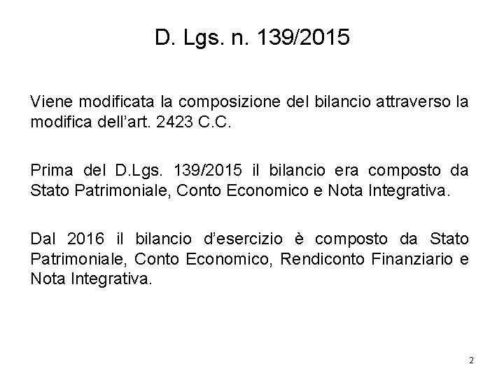 D. Lgs. n. 139/2015 Viene modificata la composizione del bilancio attraverso la modifica dell’art.