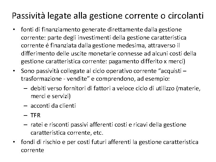 Passività legate alla gestione corrente o circolanti • fonti di finanziamento generate direttamente dalla