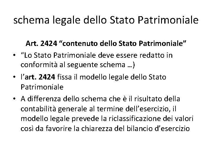 schema legale dello Stato Patrimoniale Art. 2424 “contenuto dello Stato Patrimoniale” • “Lo Stato