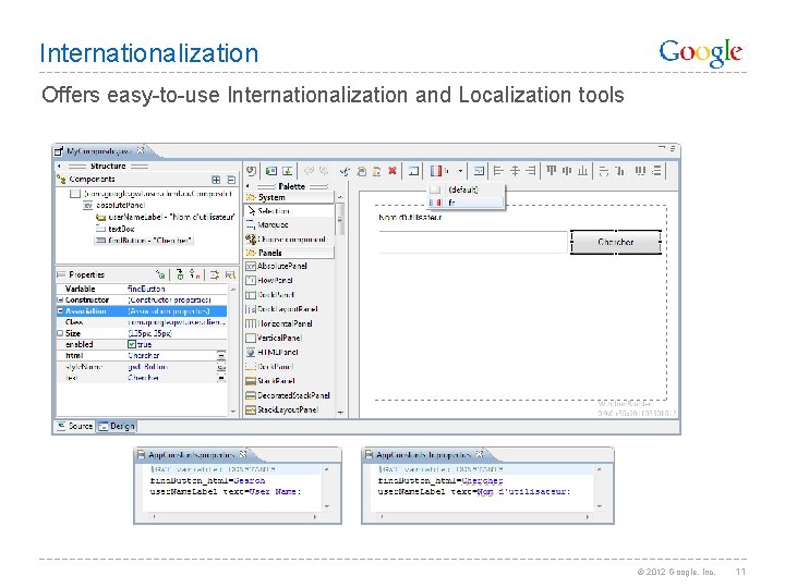 Internationalization Offers easy-to-use Internationalization and Localization tools © 2012 Google, Inc. 11 