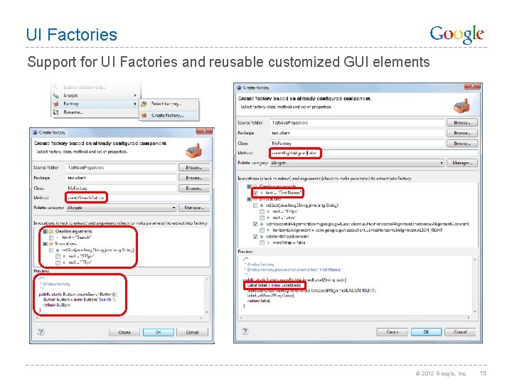 UI Factories Support for UI Factories and reusable customized GUI elements © 2012 Google,