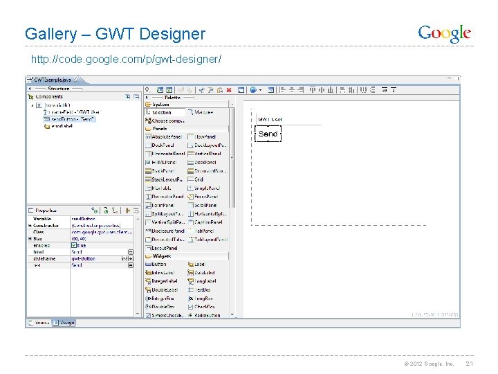 Gallery – GWT Designer http: //code. google. com/p/gwt-designer/ © 2012 Google, Inc. 21 