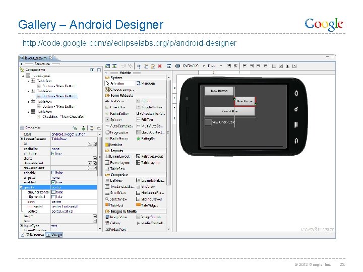 Gallery – Android Designer http: //code. google. com/a/eclipselabs. org/p/android-designer © 2012 Google, Inc. 22