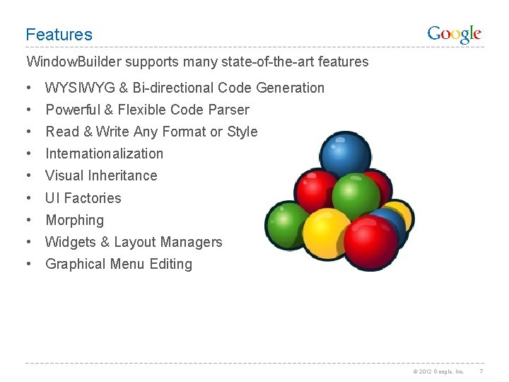 Features Window. Builder supports many state-of-the-art features • WYSIWYG & Bi-directional Code Generation •