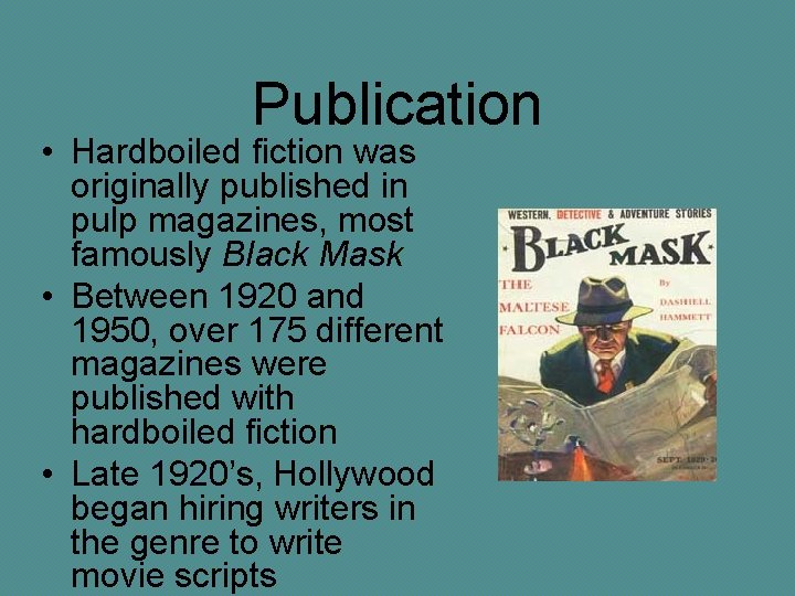 Publication • Hardboiled fiction was originally published in pulp magazines, most famously Black Mask
