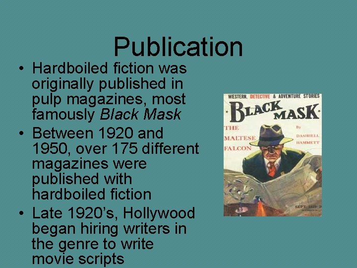 Publication • Hardboiled fiction was originally published in pulp magazines, most famously Black Mask