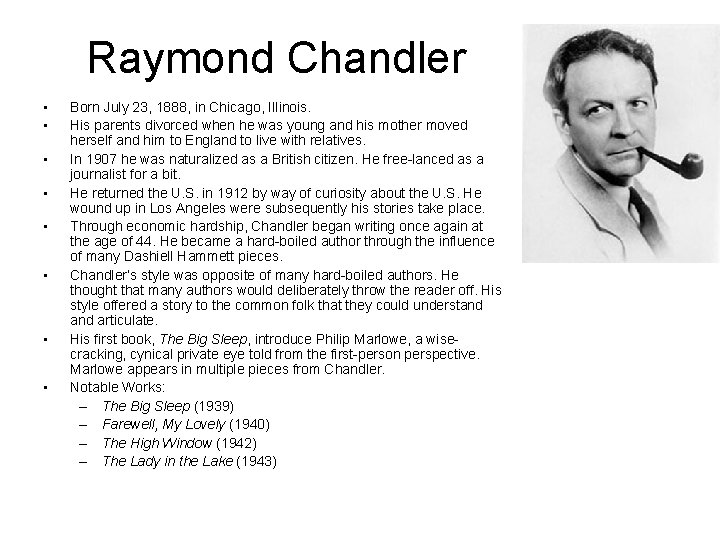 Raymond Chandler • • Born July 23, 1888, in Chicago, Illinois. His parents divorced