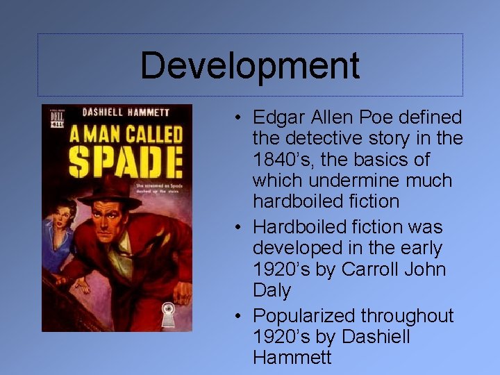 Development • Edgar Allen Poe defined the detective story in the 1840’s, the basics