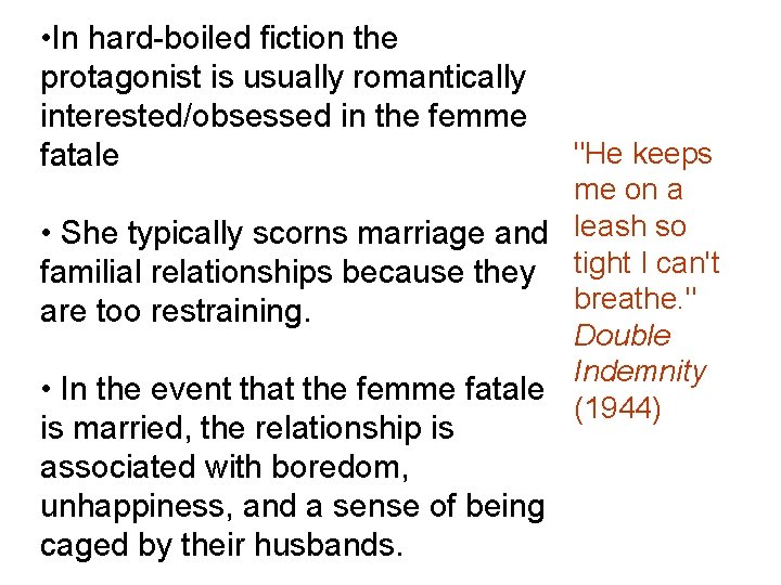  • In hard-boiled fiction the protagonist is usually romantically interested/obsessed in the femme