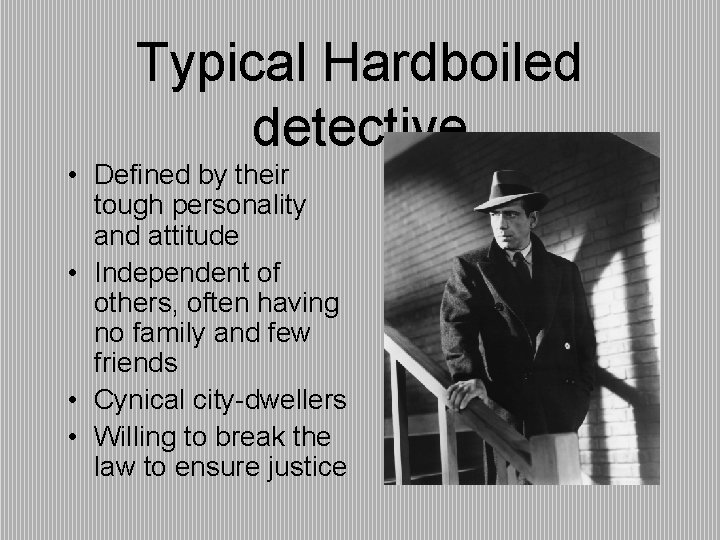 Typical Hardboiled detective • Defined by their tough personality and attitude • Independent of