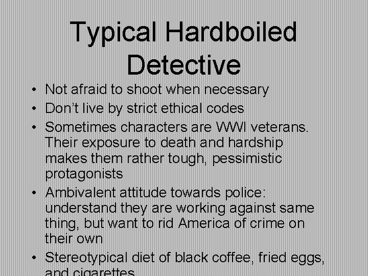 Typical Hardboiled Detective • Not afraid to shoot when necessary • Don’t live by
