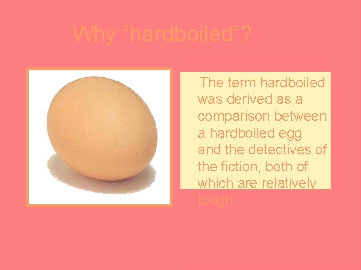 Why “hardboiled”? The term hardboiled was derived as a comparison between a hardboiled egg