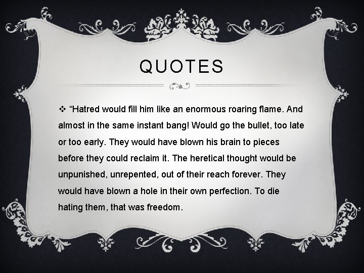 QUOTES v “Hatred would fill him like an enormous roaring flame. And almost in