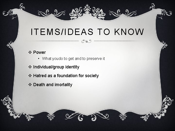 ITEMS/IDEAS TO KNOW v Power • What youdo to get and to preserve it