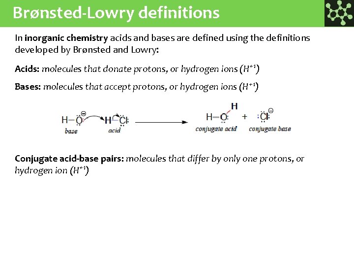 Brønsted-Lowry definitions In inorganic chemistry acids and bases are defined using the definitions developed