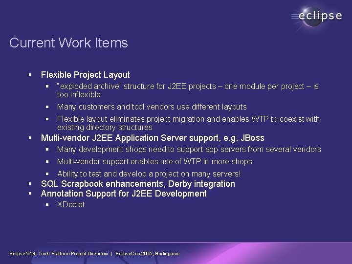 Current Work Items § Flexible Project Layout § “exploded archive” structure for J 2 Current Work Items § Flexible Project Layout § “exploded archive” structure for J 2