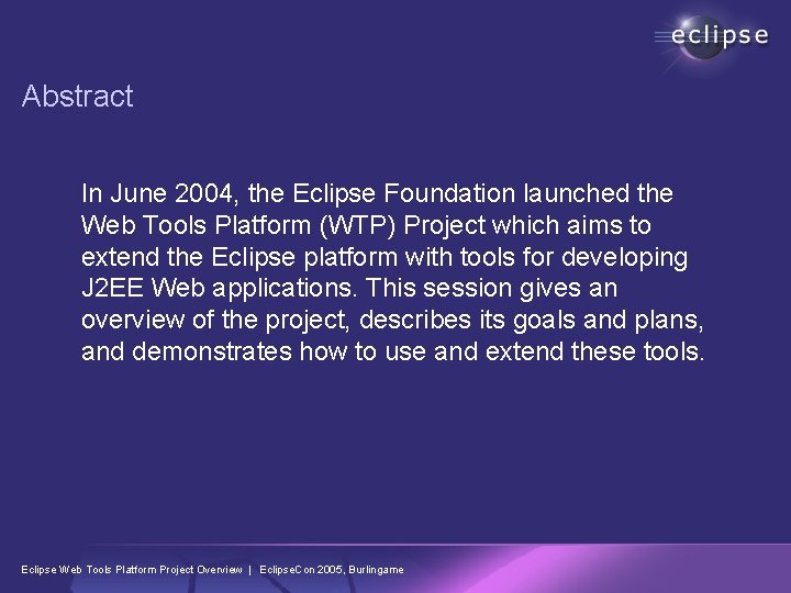 Abstract In June 2004, the Eclipse Foundation launched the Web Tools Platform (WTP) Project