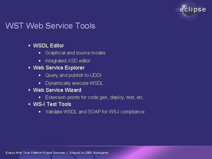 WST Web Service Tools § WSDL Editor § Graphical and source modes § Integrated WST Web Service Tools § WSDL Editor § Graphical and source modes § Integrated