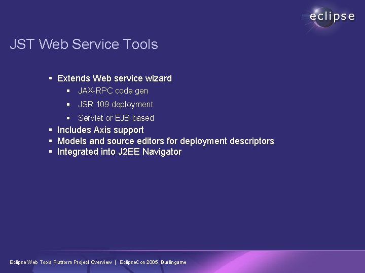 JST Web Service Tools § Extends Web service wizard § JAX-RPC code gen §