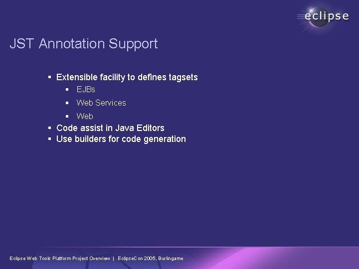 JST Annotation Support § Extensible facility to defines tagsets § EJBs § Web Services