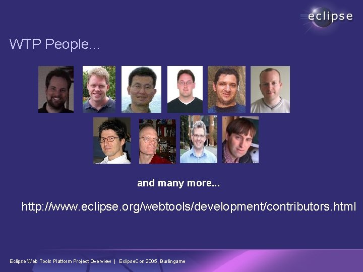 WTP People. . . and many more. . . http: //www. eclipse. org/webtools/development/contributors. html