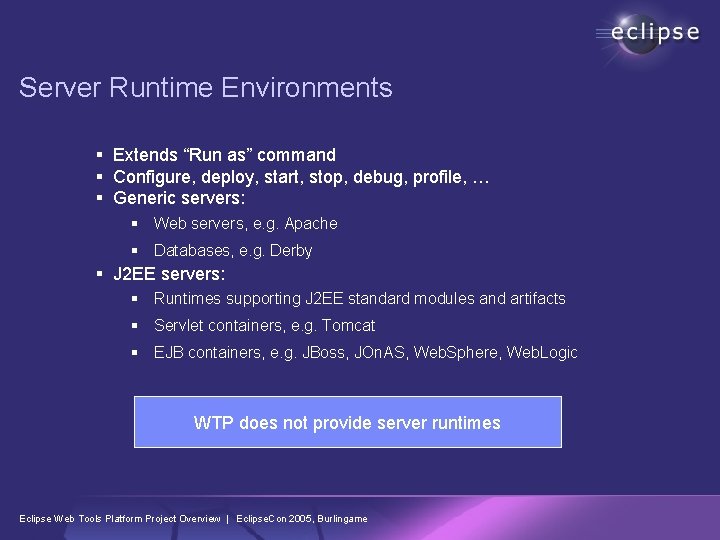 Server Runtime Environments § Extends “Run as” command § Configure, deploy, start, stop, debug, Server Runtime Environments § Extends “Run as” command § Configure, deploy, start, stop, debug,
