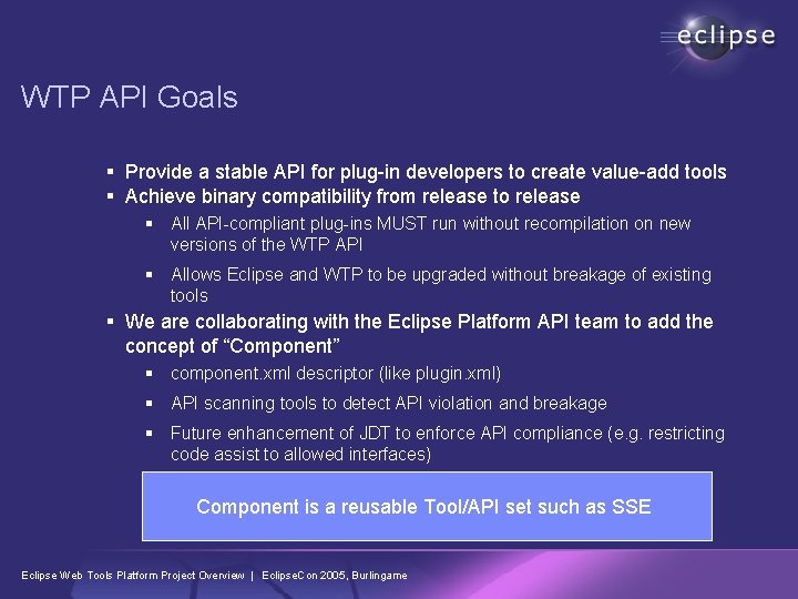 WTP API Goals § Provide a stable API for plug-in developers to create value-add