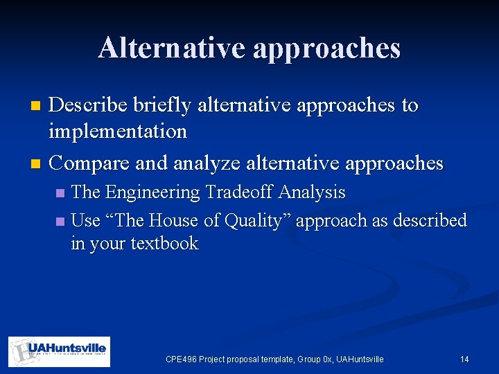 Alternative approaches Describe briefly alternative approaches to implementation n Compare and analyze alternative approaches