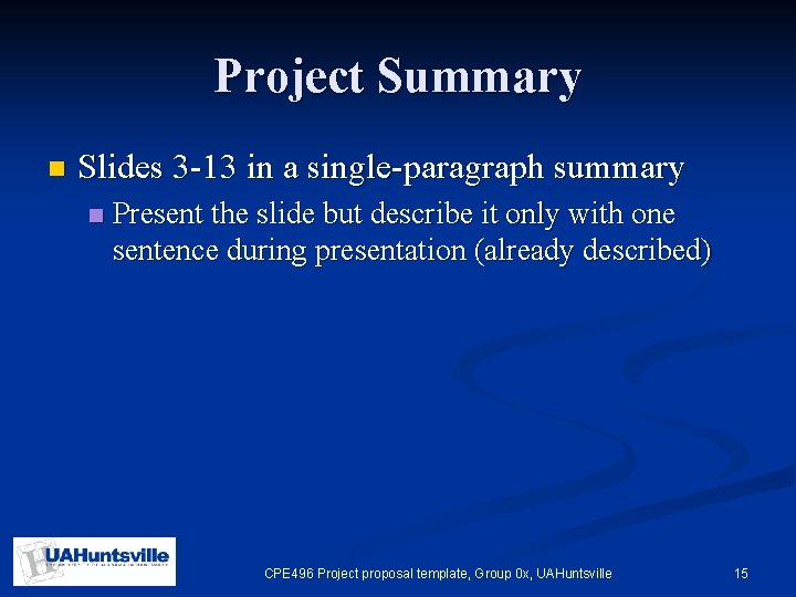 Project Summary n Slides 3 -13 in a single-paragraph summary n Present the slide