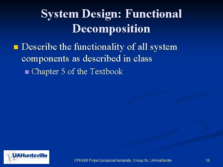 System Design: Functional Decomposition n Describe the functionality of all system components as described