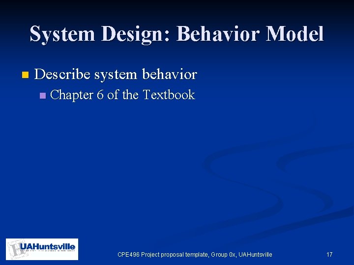 System Design: Behavior Model n Describe system behavior n Chapter 6 of the Textbook